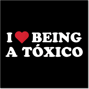 I Love Being A Toxico I Heart Being A Toxico Posters and Art